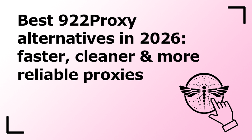 Best 922Proxy Alternatives in 2026: Faster, Cleaner & More Reliable Proxies