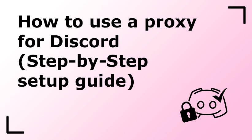 How to Use a Proxy for Discord (Step-by-Step Setup Guide)