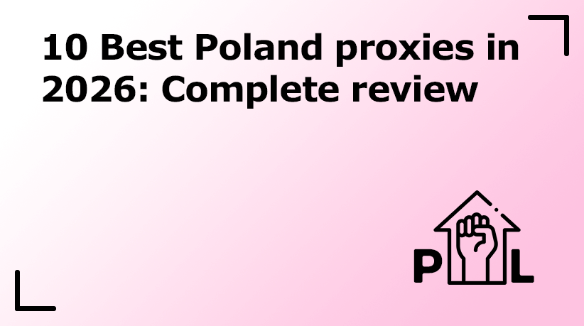 10 Best Poland Proxies in 2026: Complete Review