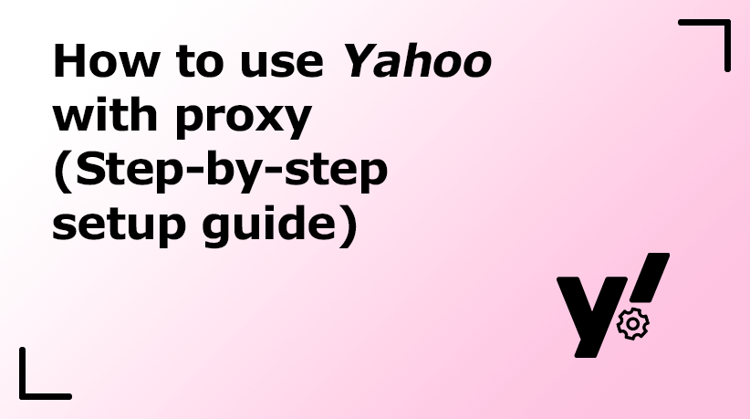 How to Use Yahoo with Proxy (Step-by-Step Setup Guide)