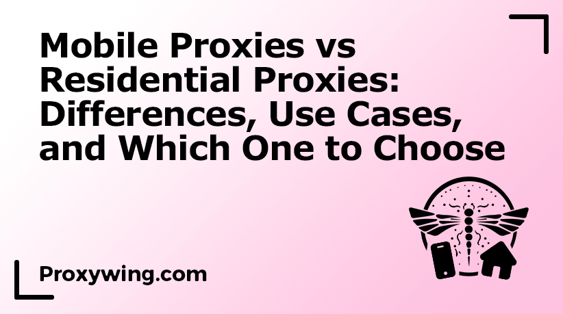 Mobile proxy vs residential proxies